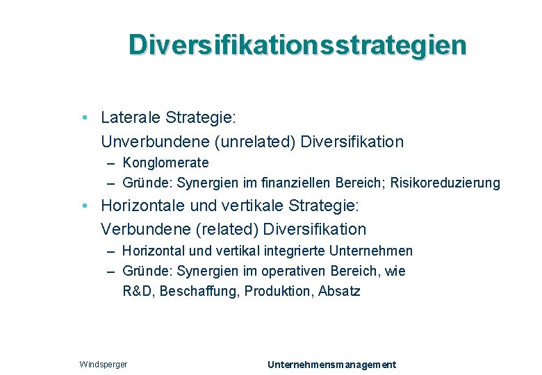 Diversifikationsstrategien • Laterale Strategie: Unverbundene (unrelated) Diversifikation – Konglomerate – Gründe: Synergien im finanziellen