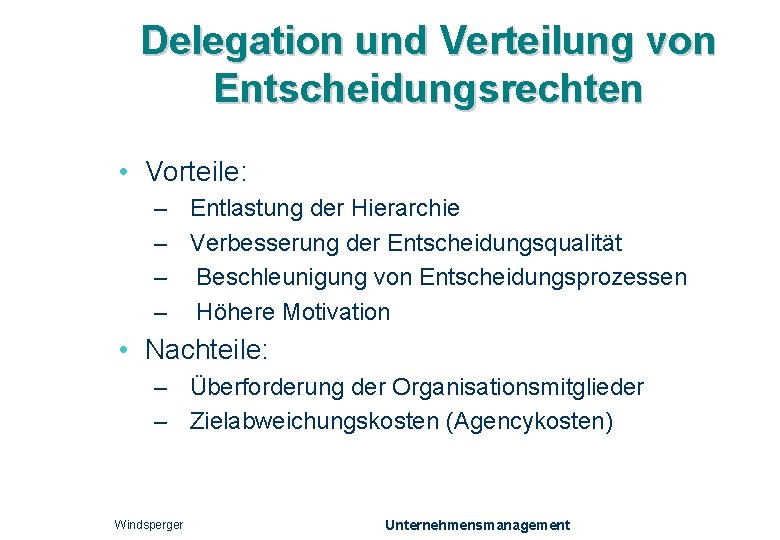 Delegation und Verteilung von Entscheidungsrechten • Vorteile: – – Entlastung der Hierarchie Verbesserung der
