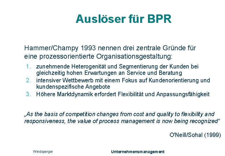 Auslöser für BPR Hammer/Champy 1993 nennen drei zentrale Gründe für eine prozessorientierte Organisationsgestaltung: 1.