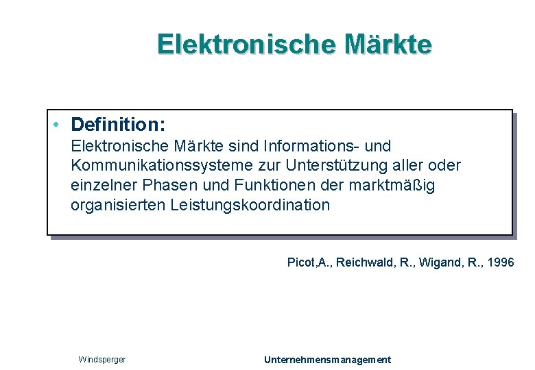 Elektronische Märkte • Definition: Elektronische Märkte sind Informations- und Kommunikationssysteme zur Unterstützung aller oder