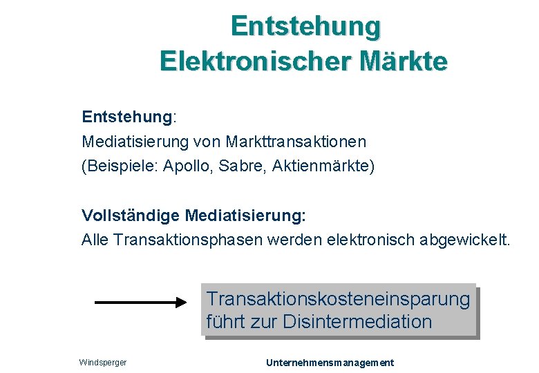 Entstehung Elektronischer Märkte Entstehung: Mediatisierung von Markttransaktionen (Beispiele: Apollo, Sabre, Aktienmärkte) Vollständige Mediatisierung: Alle