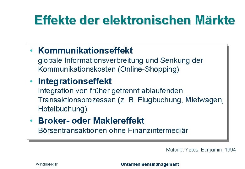 Effekte der elektronischen Märkte • Kommunikationseffekt globale Informationsverbreitung und Senkung der Kommunikationskosten (Online-Shopping) •