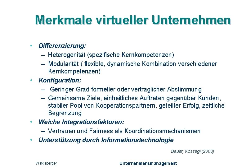 Merkmale virtueller Unternehmen • Differenzierung: – Heterogenität (spezifische Kernkompetenzen) – Modularität ( flexible, dynamische