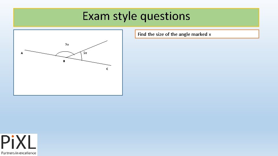 Exam style questions Find the size of the angle marked x A B C