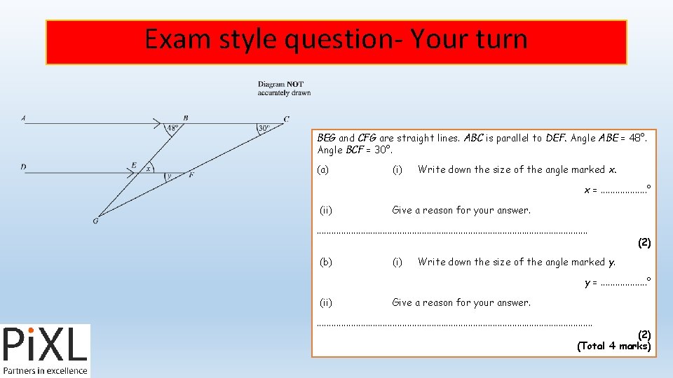 Exam style question- Your turn BEG and CFG are straight lines. ABC is parallel
