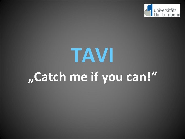 TAVI „Catch me if you can!“ 