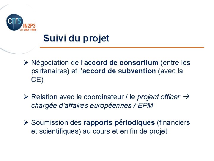 Suivi du projet _______________________ Ø Négociation de l’accord de consortium (entre les partenaires) et