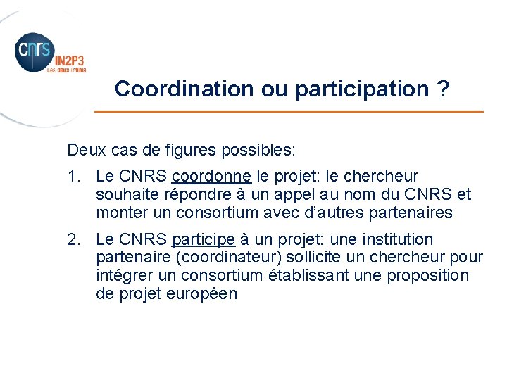 Coordination ou participation ? _______________________ Deux cas de figures possibles: 1. Le CNRS coordonne
