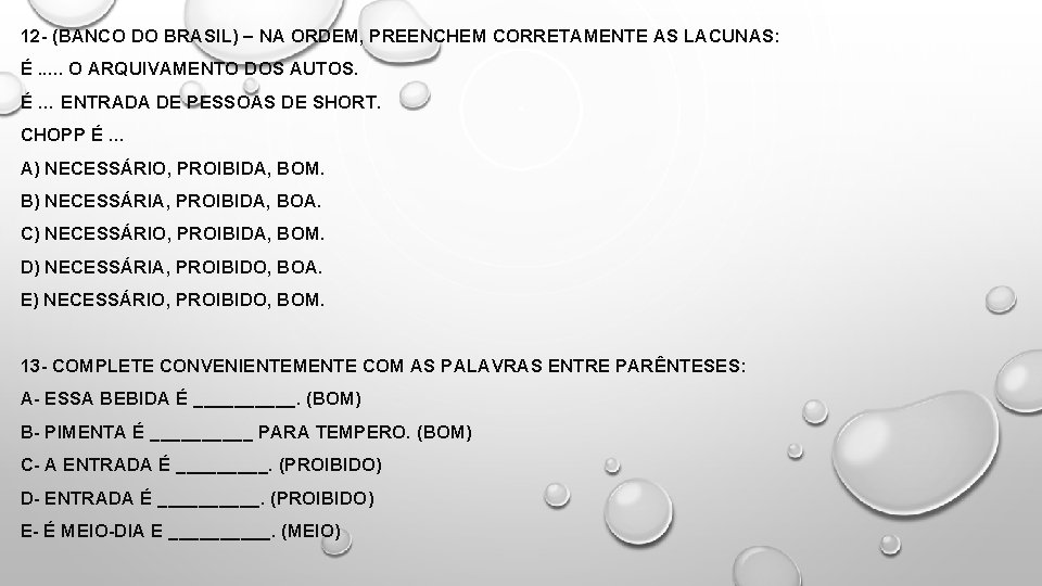 12 - (BANCO DO BRASIL) – NA ORDEM, PREENCHEM CORRETAMENTE AS LACUNAS: É. .