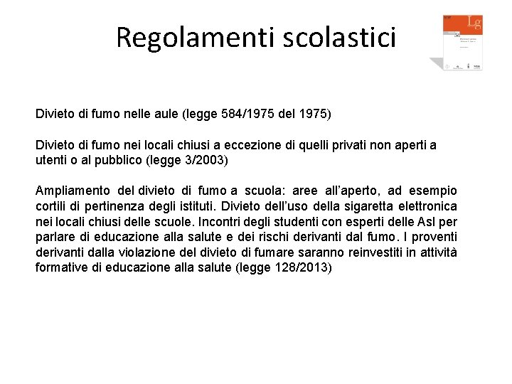 Regolamenti scolastici Divieto di fumo nelle aule (legge 584/1975 del 1975) Divieto di fumo