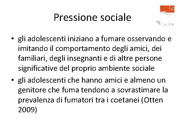 Pressione sociale • gli adolescenti iniziano a fumare osservando e imitando il comportamento degli