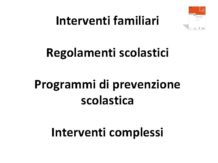 Interventi familiari Regolamenti scolastici Programmi di prevenzione scolastica Interventi complessi 