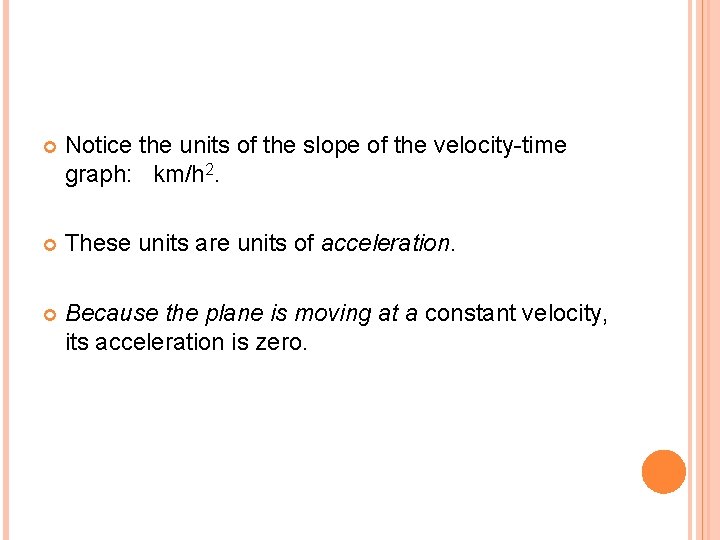  Notice the units of the slope of the velocity-time graph: km/h 2. These