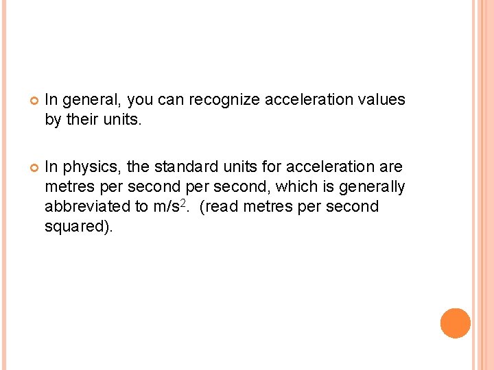  In general, you can recognize acceleration values by their units. In physics, the