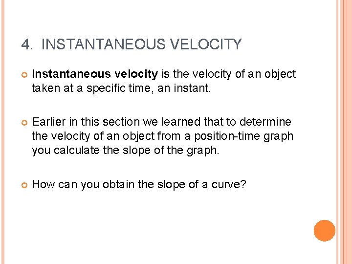 4. INSTANTANEOUS VELOCITY Instantaneous velocity is the velocity of an object taken at a