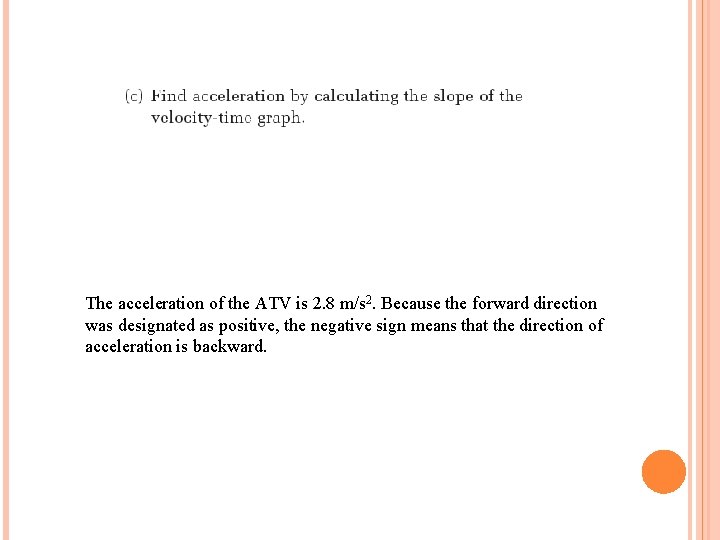 The acceleration of the ATV is 2. 8 m/s 2. Because the forward direction