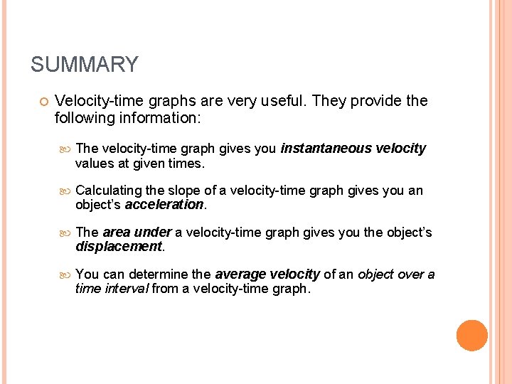 SUMMARY Velocity-time graphs are very useful. They provide the following information: The velocity-time graph