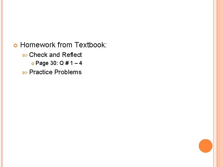  Homework from Textbook: Check and Reflect Page 30: Q # 1 – 4