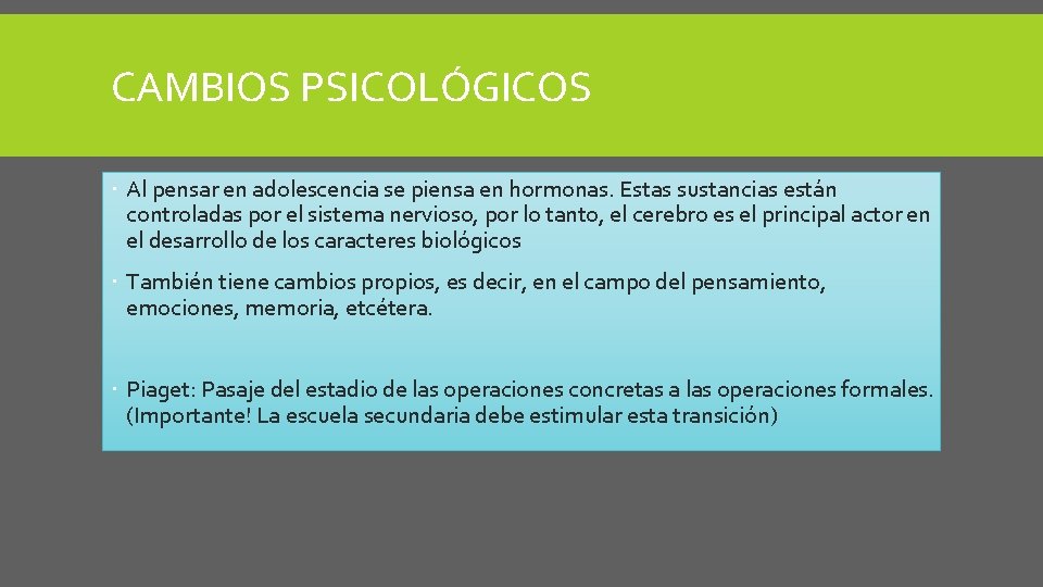 CAMBIOS PSICOLÓGICOS Al pensar en adolescencia se piensa en hormonas. Estas sustancias están controladas