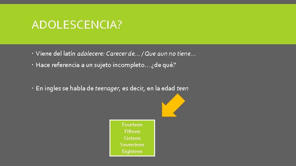 ADOLESCENCIA? Viene del latín adolecere: Carecer de… / Que aun no tiene… Hace referencia