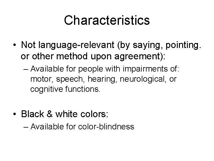 Characteristics • Not language-relevant (by saying, pointing. or other method upon agreement): – Available