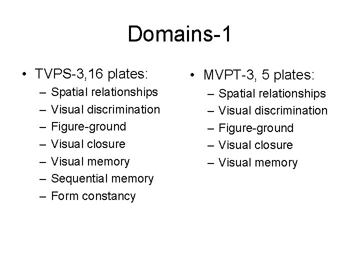Domains-1 • TVPS-3, 16 plates: – – – – Spatial relationships Visual discrimination Figure-ground