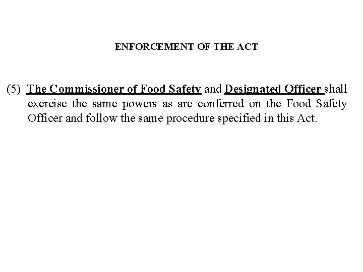 ENFORCEMENT OF THE ACT (5) The Commissioner of Food Safety and Designated Officer shall