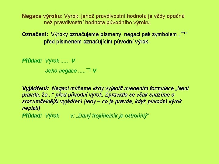Negace výroku: Výrok, jehož pravdivostní hodnota je vždy opačná než pravdivostní hodnota původního výroku.