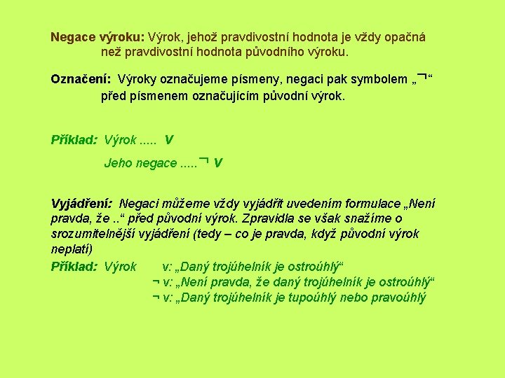 Negace výroku: Výrok, jehož pravdivostní hodnota je vždy opačná než pravdivostní hodnota původního výroku.