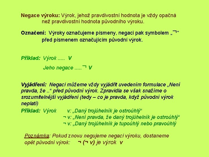 Negace výroku: Výrok, jehož pravdivostní hodnota je vždy opačná než pravdivostní hodnota původního výroku.