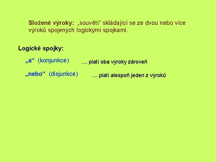 Složené výroky: „souvětí“ skládající se ze dvou nebo více výroků spojených logickými spojkami. Logické