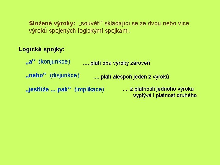 Složené výroky: „souvětí“ skládající se ze dvou nebo více výroků spojených logickými spojkami. Logické