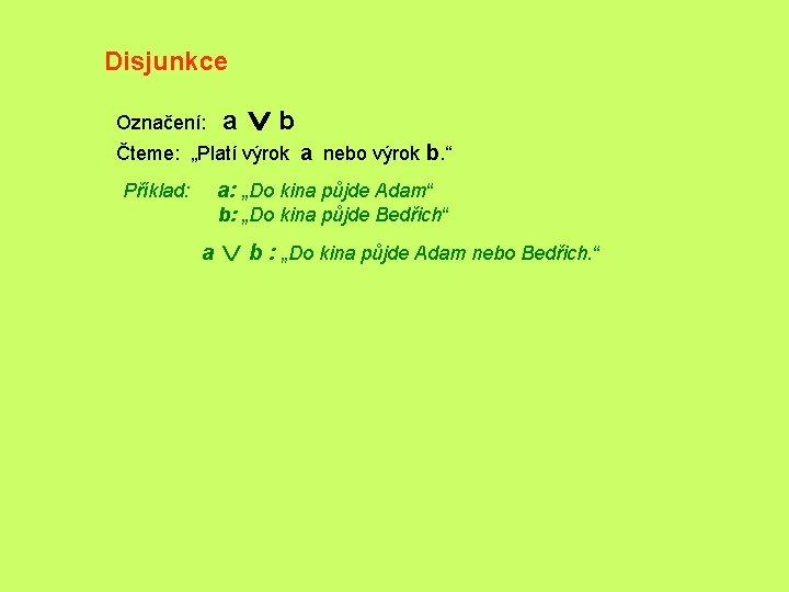 Disjunkce Označení: a Úb Čteme: „Platí výrok a nebo výrok b. “ a: „Do