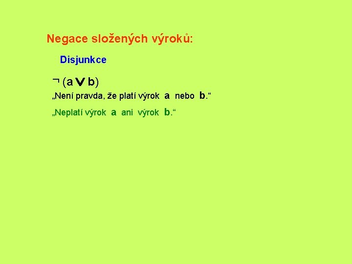 Negace složených výroků: Disjunkce ¬ (a Ú b) „Není pravda, že platí výrok a