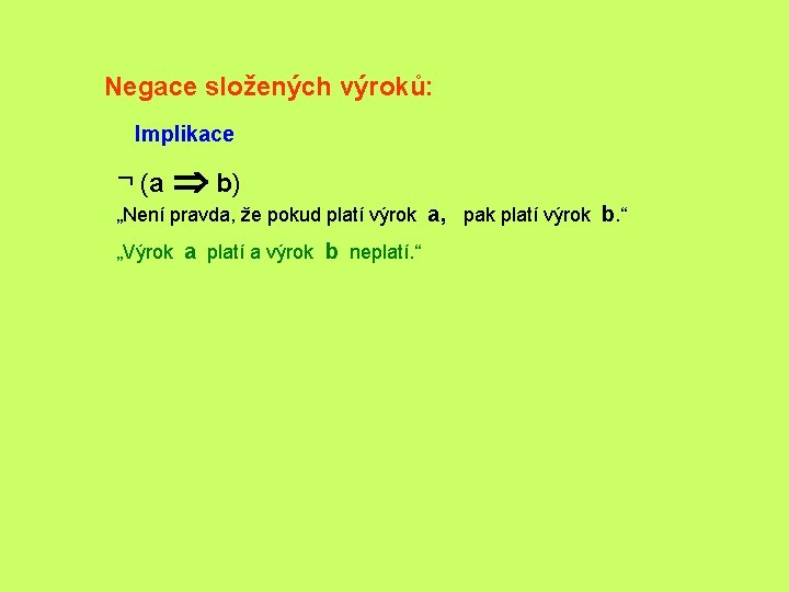 Negace složených výroků: Implikace ¬ (a Þ b) „Není pravda, že pokud platí výrok