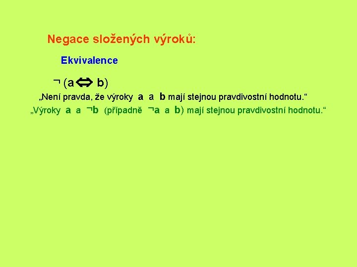 Negace složených výroků: Ekvivalence ¬ (a Û b) „Není pravda, že výroky a a