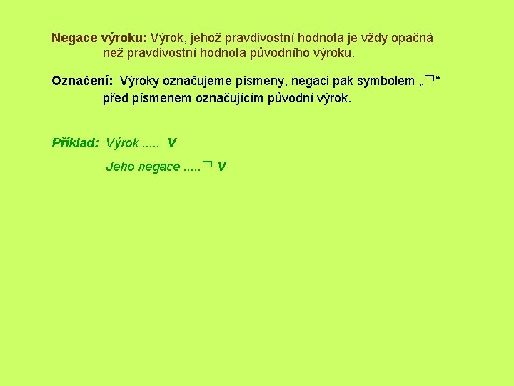 Negace výroku: Výrok, jehož pravdivostní hodnota je vždy opačná než pravdivostní hodnota původního výroku.