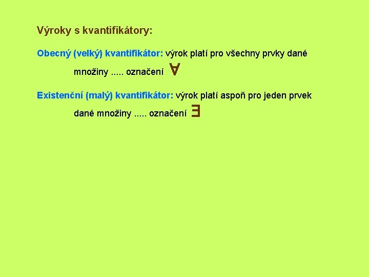 Výroky s kvantifikátory: Obecný (velký) kvantifikátor: výrok platí pro všechny prvky dané množiny. .