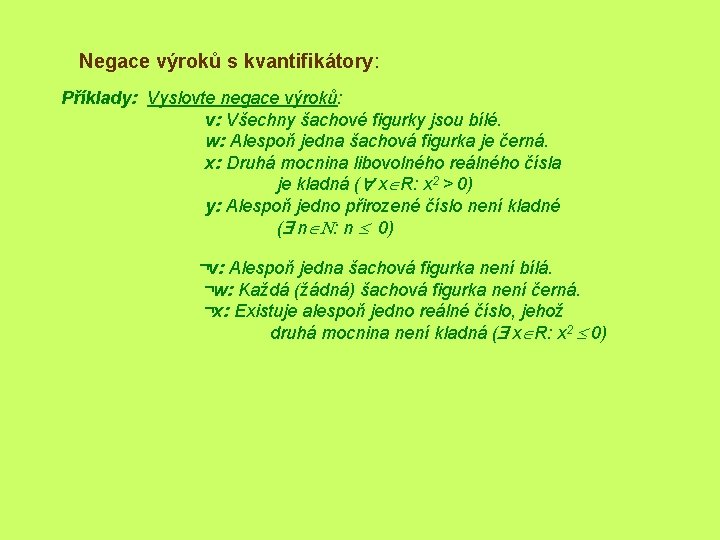 Negace výroků s kvantifikátory: Příklady: Vyslovte negace výroků: v: Všechny šachové figurky jsou bílé.