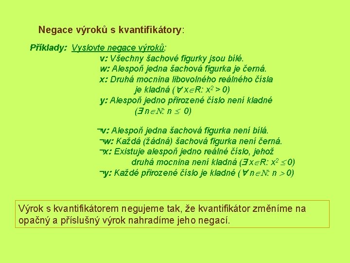 Negace výroků s kvantifikátory: Příklady: Vyslovte negace výroků: v: Všechny šachové figurky jsou bílé.