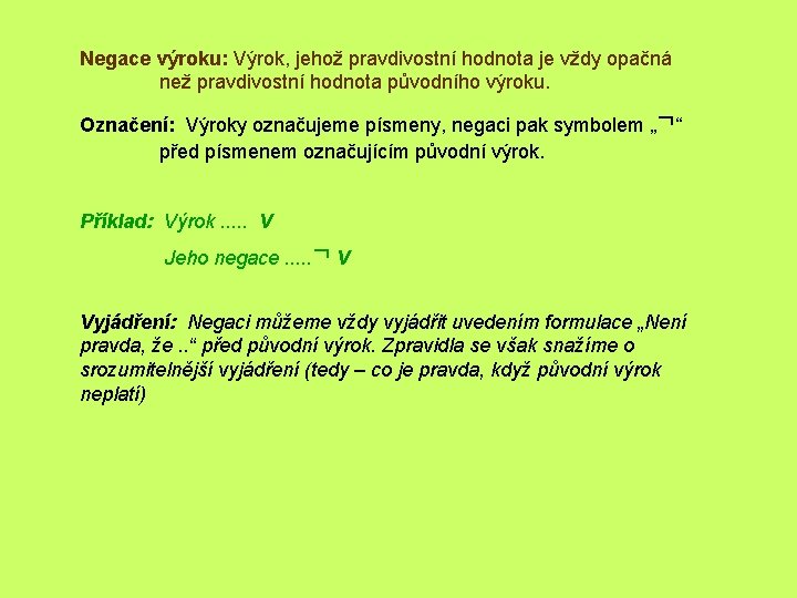 Negace výroku: Výrok, jehož pravdivostní hodnota je vždy opačná než pravdivostní hodnota původního výroku.