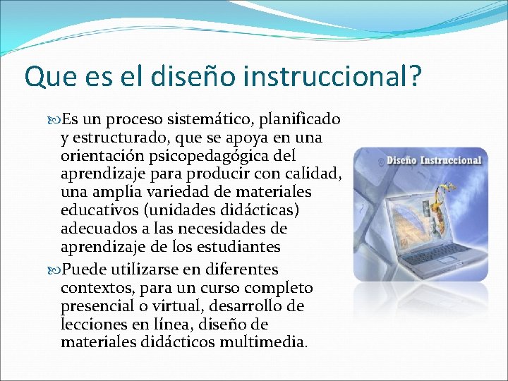 Que es el diseño instruccional? Es un proceso sistemático, planificado y estructurado, que se Que es el diseño instruccional? Es un proceso sistemático, planificado y estructurado, que se