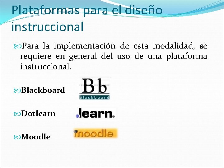 Plataformas para el diseño instruccional Para la implementación de esta modalidad, se requiere en Plataformas para el diseño instruccional Para la implementación de esta modalidad, se requiere en