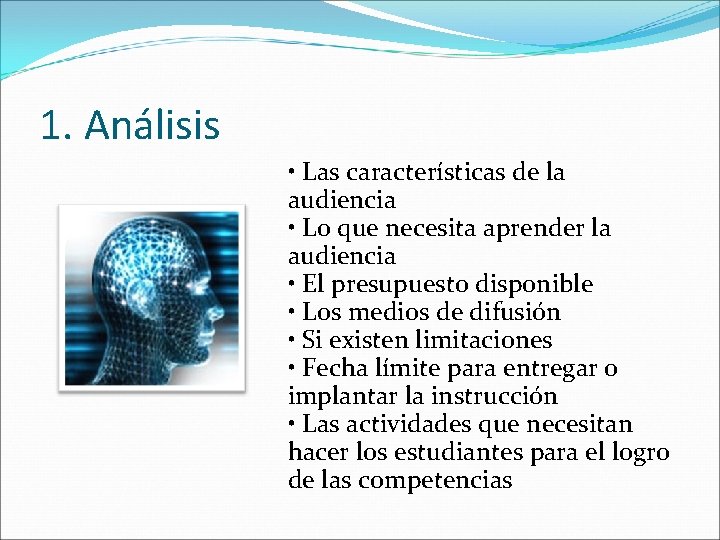 1. Análisis • Las características de la audiencia • Lo que necesita aprender la 1. Análisis • Las características de la audiencia • Lo que necesita aprender la