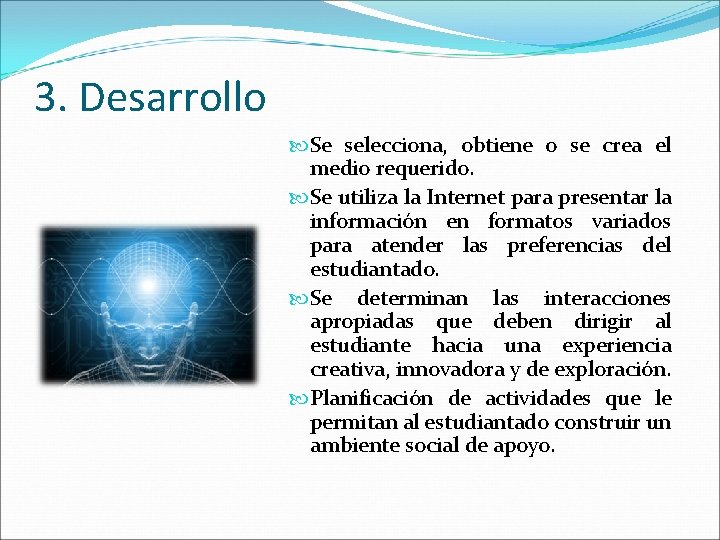 3. Desarrollo Se selecciona, obtiene o se crea el medio requerido. Se utiliza la 3. Desarrollo Se selecciona, obtiene o se crea el medio requerido. Se utiliza la