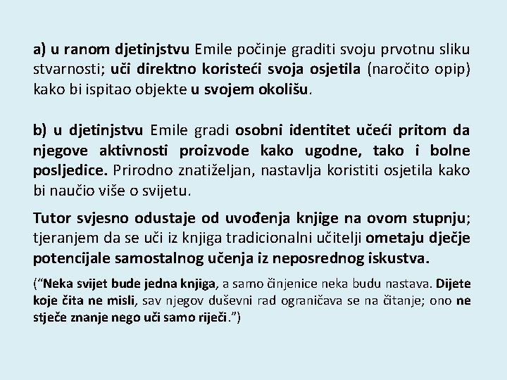 a) u ranom djetinjstvu Emile počinje graditi svoju prvotnu sliku stvarnosti; uči direktno koristeći