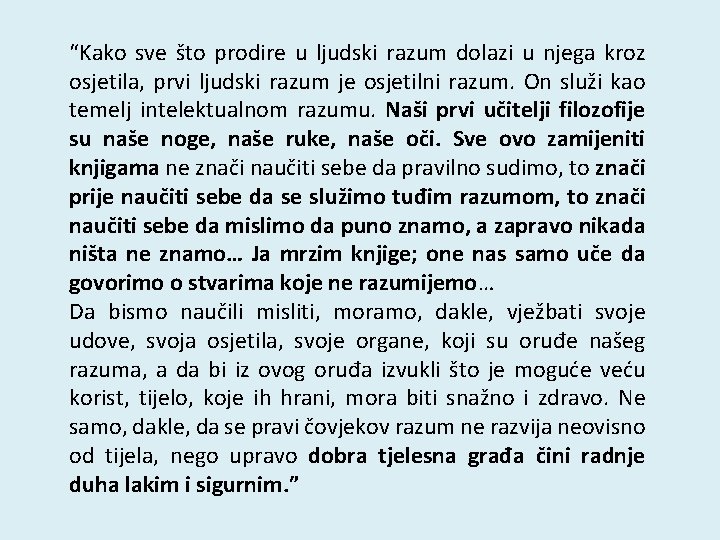 “Kako sve što prodire u ljudski razum dolazi u njega kroz osjetila, prvi ljudski