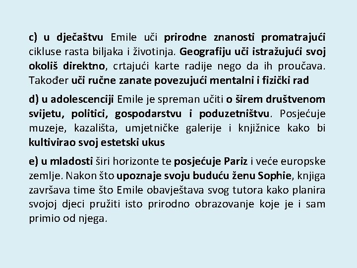 c) u dječaštvu Emile uči prirodne znanosti promatrajući cikluse rasta biljaka i životinja. Geografiju