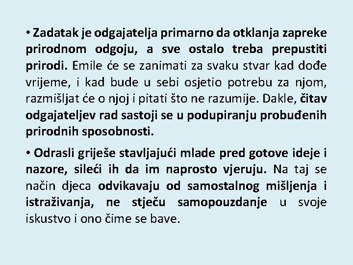 • Zadatak je odgajatelja primarno da otklanja zapreke prirodnom odgoju, a sve ostalo • Zadatak je odgajatelja primarno da otklanja zapreke prirodnom odgoju, a sve ostalo