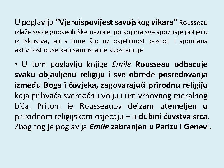 U poglavlju “Vjeroispovijest savojskog vikara” Rousseau izlaže svoje gnoseološke nazore, po kojima sve spoznaje U poglavlju “Vjeroispovijest savojskog vikara” Rousseau izlaže svoje gnoseološke nazore, po kojima sve spoznaje